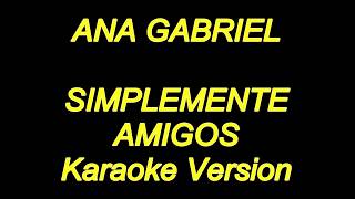 Ana Gabriel  Simplemente Amigos Karaoke Lyrics NUEVO [upl. by Schug]