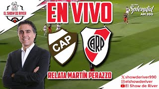 EN VIVO  RIVER vs PLATENSE  LIGA PROFESIONAL  RELATA MARTÍN PERAZZO EN EL SHOW DE RIVER [upl. by Shifra]