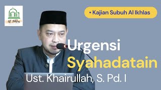 quotURGENSI SYAHADATAINquot bersama Ust Khairullah S Pd I [upl. by Carmelina]