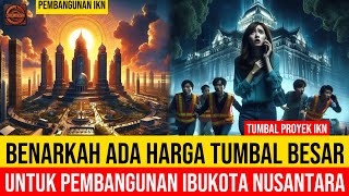 TERUNGKAP  BENARKAH PEMBANGUNAN IKN BUTUH TUMBAL  Fakta Mistis di Balik Proyek Raksasa quot [upl. by Olia]