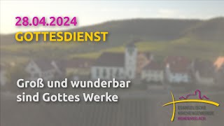 Groß und wunderbar sind Gottes Werke  Gottesdienst am 28042024 [upl. by Ayar]