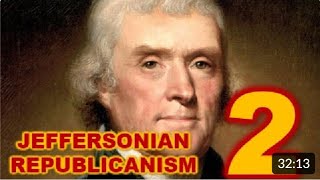 Jeffersonian RepublicanismPart Two [upl. by Tsugua]