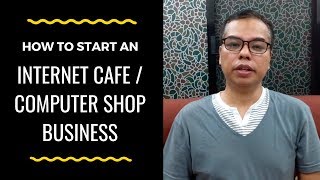 How To Start An Internet Cafe  Computer Shop Business In The Philippines [upl. by Siryt214]