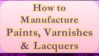 How to Manufacture Paints Varnishes amp Lacquers [upl. by Karena961]