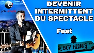 HS Devenir Intermittent du spectacle  le mode demploi feat 507 heures [upl. by Yema]