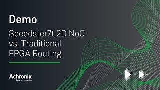 Speedster7t 2D NoC vs Traditional FPGA Routing  Achronix Demo [upl. by Nathanson]