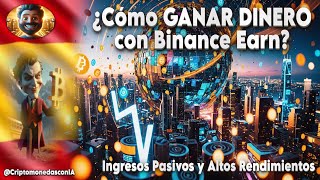 💸 ¿Cómo GANAR DINERO con Binance Earn 💰 Ingresos Pasivos y Altos Rendimientos en Criptomonedas 🚀 [upl. by Rothberg]