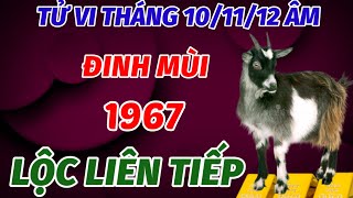 TỬ VI THÁNG 101112 ÂM LỊCH DỰ BÁO TUỔI ĐINH MÙI SINH 1967 NỔ LỘC LIÊN TIẾP GẶP THỜI KIẾM BỘI TIỀN [upl. by Tommie]