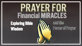 Prayer for Financial Miracles Exploring Bible Wisdom and the Power of Prayer [upl. by Macomber]