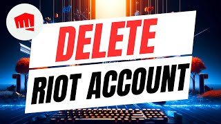 How To Delete Your Riot Account  Full Guide [upl. by Veator145]