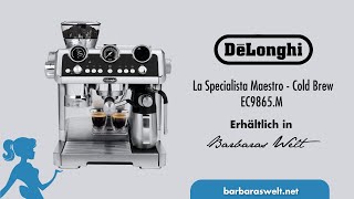 DeLonghi La Specialista Maestro Cold Brew EC9865 Video Barbaras Welt [upl. by Eciral928]