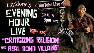 Evening Hour  156 quotCriticizing Religion and Real Bond Villainsquot [upl. by Suirrad]