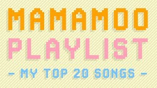 MAMAMOO PLAYLIST  MY TOP 20 MAMAMOO SONGS  Mother Radish [upl. by Laeria561]