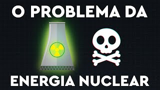 O Problema da Energia Nuclear [upl. by Siocnarf]