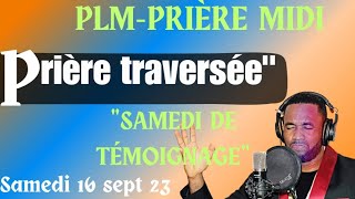 PLMPRIÈRE MIDI  PRIÈRE TRAVERSÉE  SAMEDI DE TEMOIGNAGE  16 SEPTEMBRE 2023 [upl. by Nylodnew]