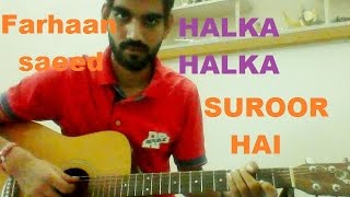 Halka Halka Surror Hai  COMPLETE GUITAR COVER LESSON CHORDS   FARHAAN SAEED [upl. by Tdnerb]