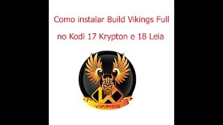 💥✨Como Instalar a Build Vikings FULL Kodi 17 e 18💥✨ [upl. by Tito]