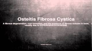 Medical vocabulary What does Osteitis Fibrosa Cystica mean [upl. by Coit]