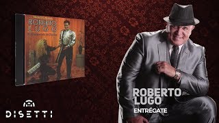 Roberto Lugo  Entrégate Audio Oficial  Salsa Romántica [upl. by Assiralc891]