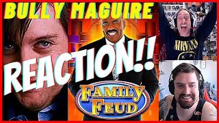 Bully Maguire on Family Feud 2 MorkBully BrosSith Talkers Reaction [upl. by Epuladaugairam950]