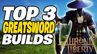 TOP 3 Best GREATSWORD Builds  Throne and Liberty Greatsword Build Guide [upl. by Skvorak351]