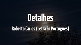 Roberto Carlos  Detalhes Letra Portugués [upl. by Anihpesoj237]