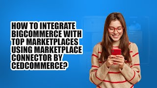 Connect BigCommerce Store with Marketplaces using Marketplace Connector by CedCommerce [upl. by Pirzada]