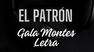 El Patrón  Gala Montes  LETRA Lyrics [upl. by Yemarej]