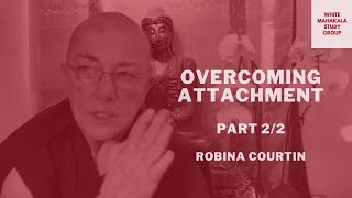 Overcoming Attachment 2 — Ven Robina Courtin [upl. by Roderick]