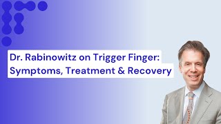 Understanding Trigger Finger with Dr Rabinowitz Symptoms Treatments and Recovery Insight [upl. by Armanda291]