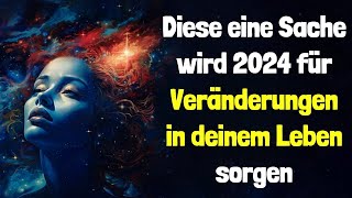 DIESE eine Sache wird 2024 für Veränderungen in deinem Leben sorgen [upl. by Mailand]