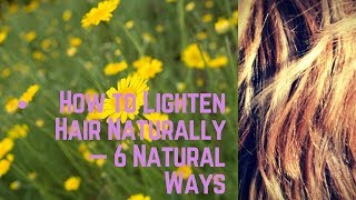 How to Lighten Hair Naturally — 6 Natural Ways [upl. by Alfy]