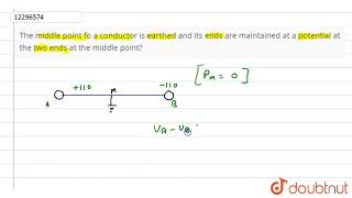 The middle point fo a conductor is earthed and its ends are maintained at a potential at the two [upl. by Seabury]