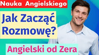 Angielski od Zera Jak Zacząć Rozmowę  Praktyczne Zwroty dla Początkujących [upl. by Main862]