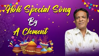 Holi Special Song By A Clement  Singer Writer Composer  A Clement  AClement [upl. by Anilys]