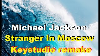 Michael Jackson  Stranger In Moscow Keystudio remake [upl. by Fredericka]