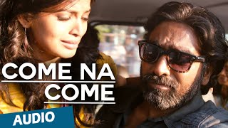 Come Na Come Full Song Audio  Soodhu Kavvum  Vijay Sethupathi  Santhosh Narayanan [upl. by Ayote32]