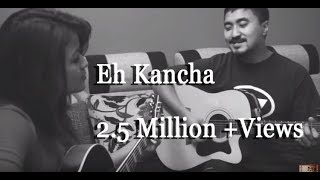 Eh Kancha  Aruna Lama Jyovan Bhuju feat Deeksha J Thapa Acoustic Cover [upl. by Innis]