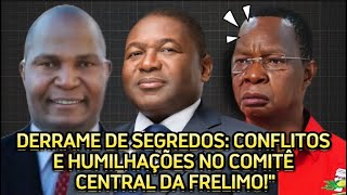 DERRAME DE SEGREDOS CONFLITOS E HUMILHAÇÕES NO COMITÊ CENTRAL DA FRELIMO [upl. by Nyberg]