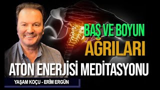 BAŞ ve BOYUN AĞRILARI için ATON enerjisi eşliğinde arınma meditasyonu [upl. by Melany]