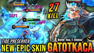 27 Kills Tide Preserver Gatotkaca New EPIC Skin  Build Top 1 Global Gatotkaca  MLBB [upl. by Verras799]