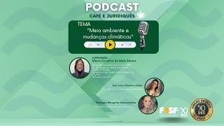 PODCAST quotCAFÉ E JURIDIQUÊSquot TEMA quotMeio ambiente e mudanças climáticasquot [upl. by Teagan950]