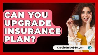 Can You Upgrade Insurance Plan  CreditGuide360com [upl. by Auhesoj]