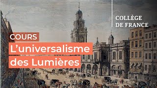 L’universalisme des Lumières  débats et controverses 3  Antoine Lilti 20232024 [upl. by Creedon]