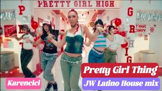 Pretty Girl ThingsKarencici  JW Latino House mix [upl. by Nosnaj542]