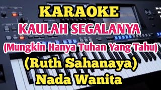 KAULAH SEGALANYAKaraoke  Ruth Sahanaya  Nada Wanita [upl. by Irrac594]