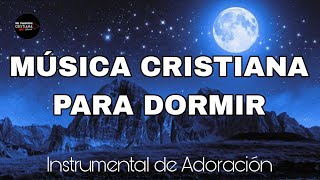 Música Cristiana Instrumental para Dormir Profundamente SIN ANUNCIOS INTERMEDIOS [upl. by Strohbehn]