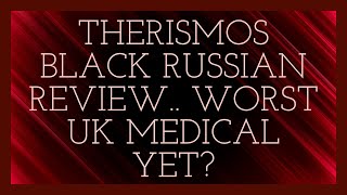 Therismos Black Russian Review Worst UK Medical Yet [upl. by Segal]