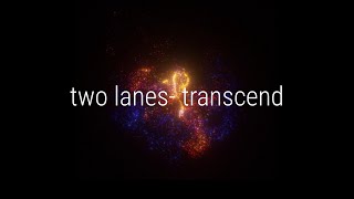 two lanes  transcend slowed to perfection [upl. by Vedis]