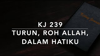 KJ 239 Turun Roh Allah Dalam Hatiku Spirit of God Descend upon My Heart  Kidung Jemaat [upl. by Rehtnug]